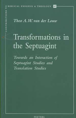 Transformations in the Septuagint: Towards an Interaction of Septaguint Studies and Translation Studies de Theo A. W. Van Der Louw