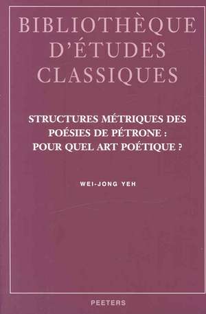 Structures Metriques Des Poesies de Petrone: Pour Quel Art Poetique? de W. J. Weh