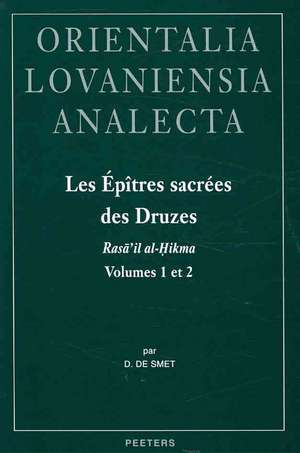 Les Epitres Sacrees Des Druzes. Rasa'il Al-Hikma Volumes 1 Et 2: Introduction, Edition Critique Et Traduction Annotee Des Traites Attribues a Hamza B. de D. de Smet