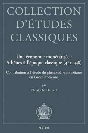 Une Economie Monetarisee: Contribution A L'Etude Du Phenomene Monetaire En Grece Ancienne de C. Flament