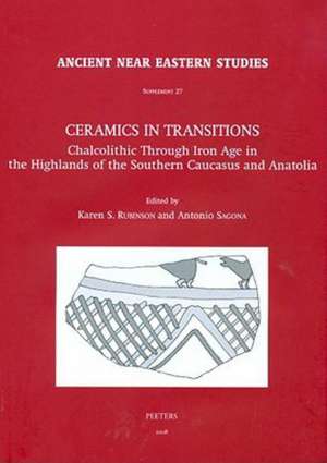 Ceramics in Transitions: Chalcolithic Through Iron Age in the Highlands of the Southern Caucasus and Anatolia de Karen S. Rubinson