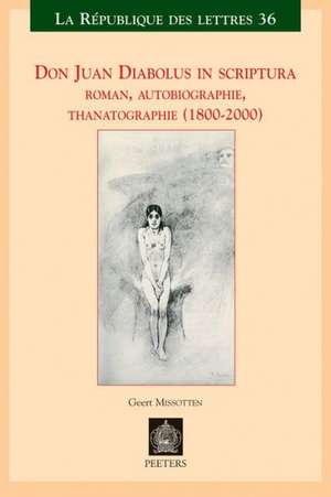 Don Juan Diabolus in Scriptura: Roman, Autobiographie, Thanatographie (1800-2000) de G. Missotten