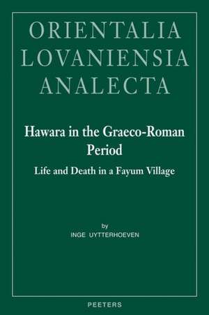 Hawara in the Graeco-Roman Period: Life and Death in a Fayum Village de Inge Uytterhoeven