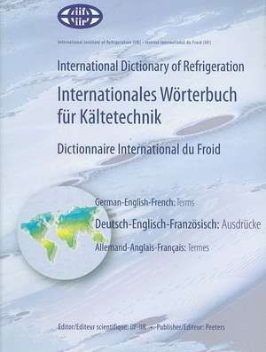 International Dictionary of Refrigeration - Internationales Worterbuch Fur Kaltetechnik - Dictionnaire International Du Froid de Iif-Iir