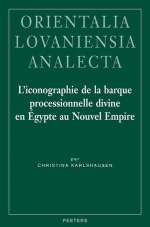 L'Iconographie de la Barque Processionnelle Divine En Egypte Au Nouvel Empire de Christina Karlshausen