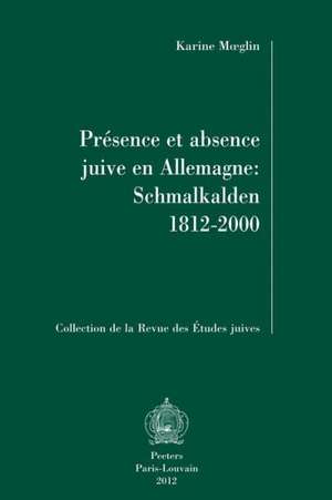 Presence Et Absence Juive En Allemagne: Schmalkalden 1812-2000 de Karine Moeglin