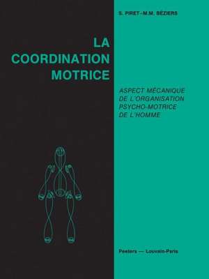 La Coordination Motrice: Aspect Mecanique de L'Organisation Psycho-Motrice de L'Homme de S. Piret