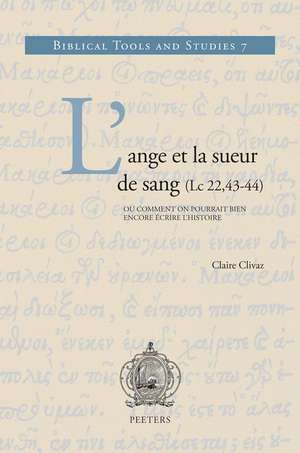 L'Ange Et la Sueur de Sang (LC 22,43-44): Ou Comment On Pourrait Bien Encore Ecrire L'Histoire de Claire Clivaz