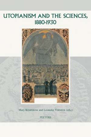 Utopianism and the Sciences, 1880-1930 de Mary Kemperink