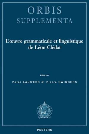 L'Oeuvre Grammaticale Et Linguistique de Leon Cledat de Peter Lauwers