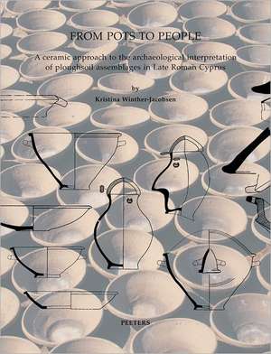 From Pots to People: A Ceramic Approach to the Archaeological Interpretation of Ploughsoil Assemblages in Late Roman Cyprus de K. Winther-Jacobsen