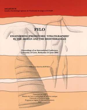 Fylo. Engendering Prehistoric 'Stratigraphies' in the Aegean and the Mediterranean: Proceedings of an International Conference, University of Crete, R de Katerina Kopaka