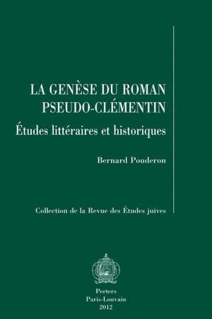 La Genese Du Roman Pseudo-Clementin: Etudes Litteraires Et Historiques de B. Pouderon