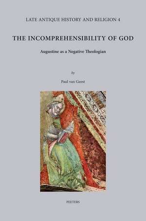 The Incomprehensibility of God: Augustine as a Negative Theologian de P. Van Geest