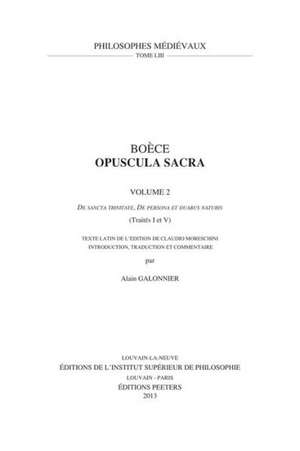 Boece, Opuscula Sacra. Volume 2. de Sancta Trinitate, de Persona Et Duabus Naturis (Traites I Et V): Texte Latin de L'Edition de Claudio Moreschini de A. Galonnier