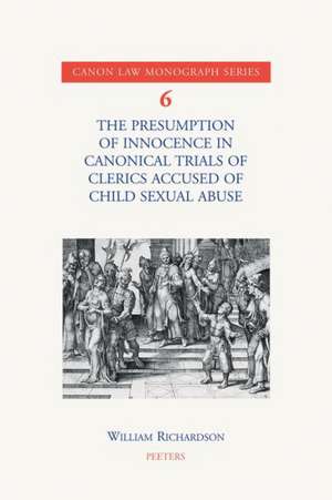 The Presumption of Innocence in Canonical Trials of Clerics Accused of Child Sexual Abuse: An Historical Analysis of the Current Law de William Richardson