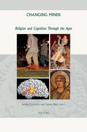 Changing Minds: Religion and Cognition Through the Ages de T. Biro