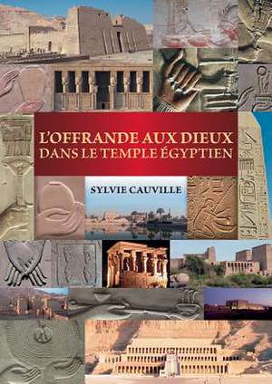 L'Offrande Aux Dieux Dans Le Temple Egyptien de S. Cauville