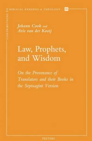 Law, Prophets, and Wisdom: On the Provenance of Translators and Their Books in the Septuagint Version de Johann Cook