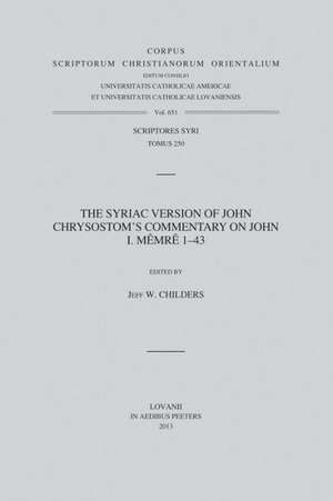 The Syriac Version of John Chrysostom's Commentary on John: I. Memre 1-43. T. de W. Childers J.