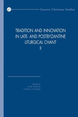 Tradition and Innovation in Late- And Postbyzantine Liturgical Chant II: Proceedings of the Congress Held at Hernen Castle, the Netherlands, 30 Octobe de C. Troelsgard