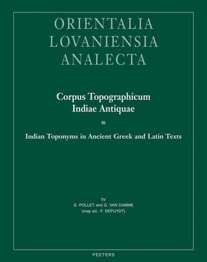 Corpus Topographicum Indiae Antiquae III: Indian Toponyms in Ancient Greek and Latin Texts de F. Depuydt