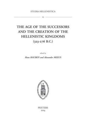 The Age of the Successors and the Creation of the Hellenistic Kingdoms (323-276 B.C.) de H. Hauben