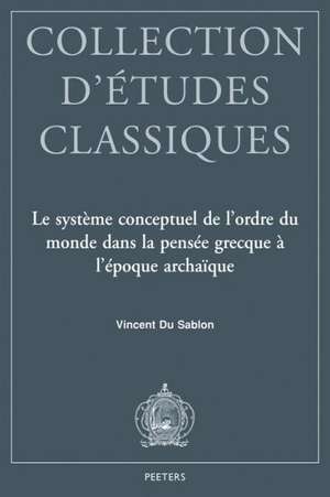 Le Systeme Conceptuel de L'Ordre Du Monde Dans La Pensee Grecque A L'Epoque Archaique: Time, Moira, Kosmos, Themis Et Dike Chez Homere Et Hesiode de V. Du Sablon