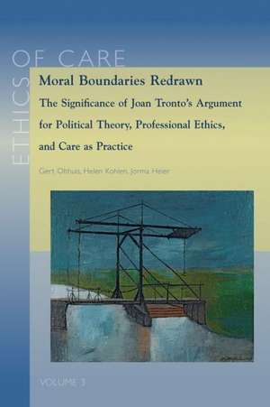 Moral Boundaries Redrawn: The Significance of Joan Tronto's Argument for Political Theory, Professional Ethics, and Care as Practice de Gert Olthuis