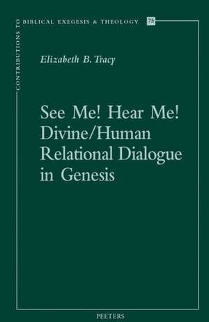 See Me! Hear Me! Divine/Human Relational Dialogue in Genesis de Eb Tracy