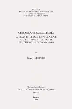 Chroniques Conciliaires: Vatican II Tel Que Je L'Ai Explique Aux Lecteurs Et Lectrices Du Journal Le Droit 1962-1965 de P. Hurtubise