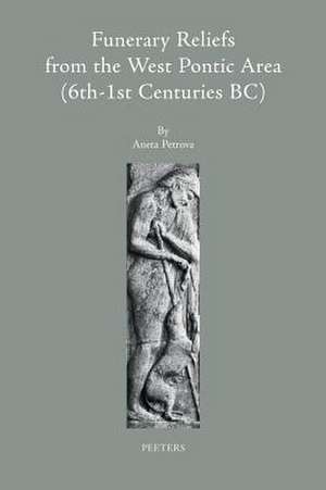 Funerary Reliefs from the West Pontic Area (6th-1st Centuries BC) de A. Petrova