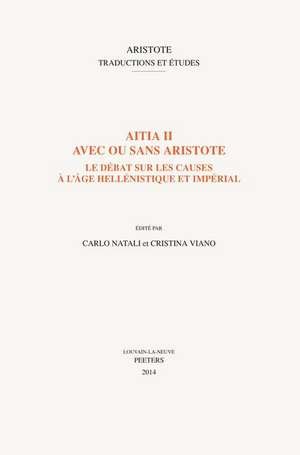 Aitia II Avec Ou Sans Aristote: Le Debat Sur Les Causes A L'Age Hellenistique Et Imperial de C. Natali