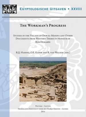 The Workman's Progress: Studies in the Village of Deir Al-Medina and Other Documents from Western Thebes in Honour of Rob Demaree de Bjj Haring