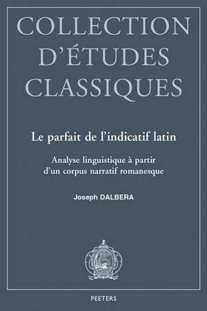 Le Parfait de L'Indicatif Latin: Analyse Linguistique A Partir D'Un Corpus Narratif Romanesque de J. Dalbera