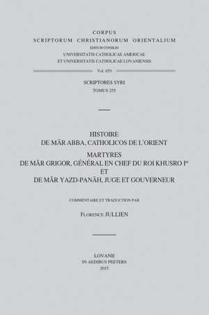 Histoire de Mar Abba, Catholicos de L'Orient: Martyres de Mar Grigor, General En Chef Du Roi Khusro Ier Et de Mar Yazd-Panah, Juge Et Gouverneur. V. de F. Jullien