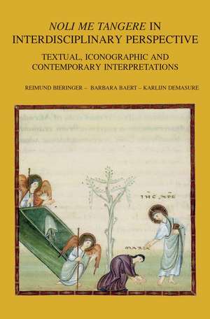 Noli Me Tangere in Interdisciplinary Perspective: Textual, Iconographic and Contemporary Interpretations de B. Baert