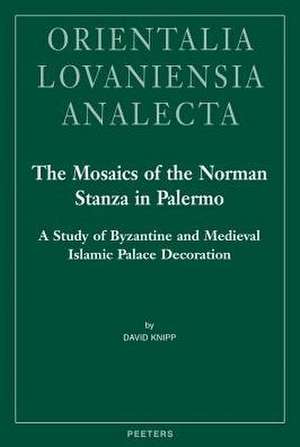 The Mosaics of the Norman Stanza in Palermo: A Study of Byzantine and Medieval Islamic Palace Decoration de D. Knipp