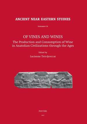 Of Vines and Wines: The Production and Consumption of Wine in Anatolian Civilizations Through the Ages de L. Thys-Senocak