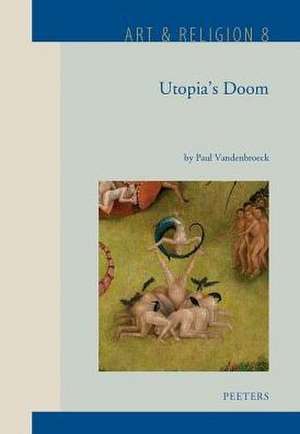 Utopia's Doom: The 'graal' as Paradise of Lust, the Sect of the Free Spirit and Jheronimus Bosch's So-Called 'garden of Earthly Delig de P. VandenBroeck