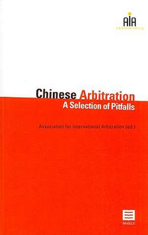 Chinese Arbitration: A Selection of Pitfalls de Association for International Arbitratio