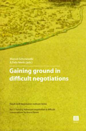 Gaining Ground in Difficult Negotiations: Training 'Advanced Negotiation & Difficult Conversations' by Bruce Patton de Manon Schonewille