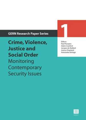 Crime, Violence, Justice and Social Order: Monitoring Contemporary Security Issues de Antoinette Verhage