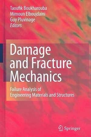 Damage and Fracture Mechanics: Failure Analysis of Engineering Materials and Structures de Taoufik Boukharouba