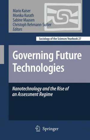 Governing Future Technologies: Nanotechnology and the Rise of an Assessment Regime de Mario Kaiser