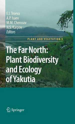 The Far North:: Plant Biodiversity and Ecology of Yakutia de Elena I. Troeva