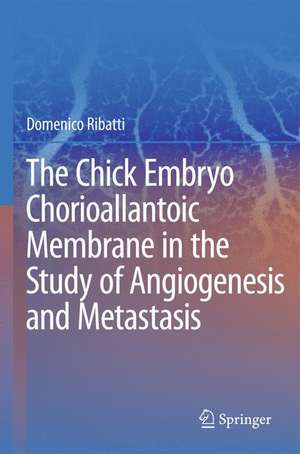 The Chick Embryo Chorioallantoic Membrane in the Study of Angiogenesis and Metastasis: The CAM assay in the study of angiogenesis and metastasis de Domenico Ribatti