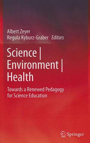 Science | Environment | Health: Towards a Renewed Pedagogy for Science Education de Albert Zeyer