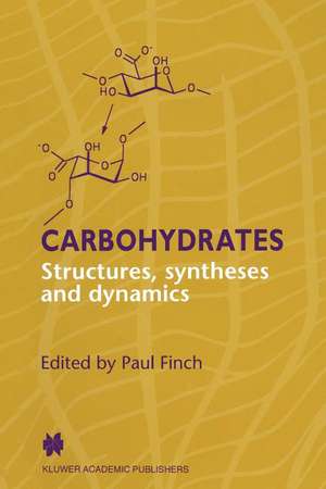 Carbohydrates: Structures, Syntheses and Dynamics de P. Finch