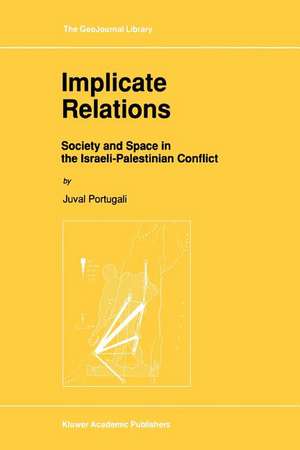 Implicate Relations: Society and Space in the Israeli-Palestinian Conflict de Juval Portugali